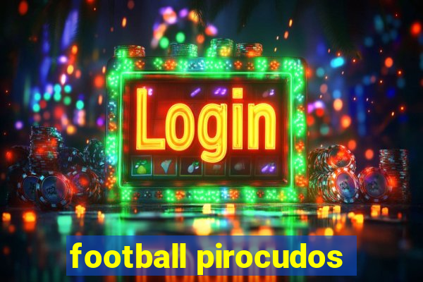 football pirocudos